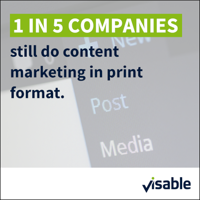 1 in 5 companies still do content marketing in print format.